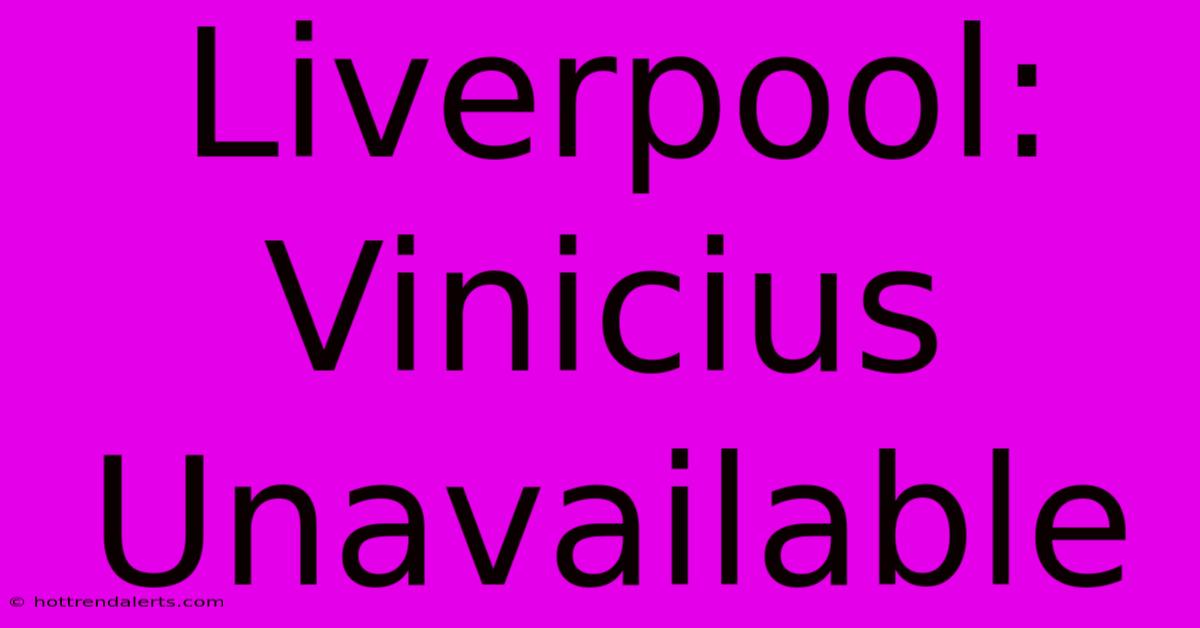 Liverpool: Vinicius Unavailable