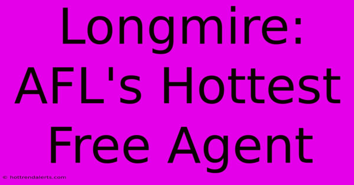 Longmire: AFL's Hottest Free Agent