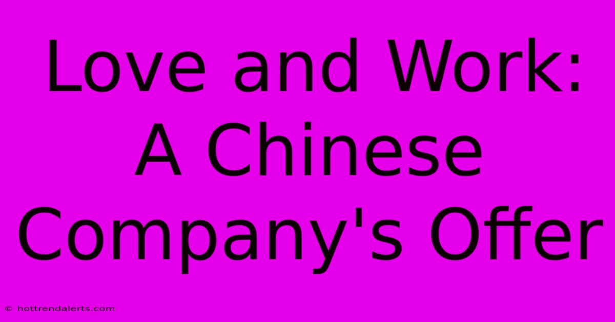 Love And Work: A Chinese Company's Offer