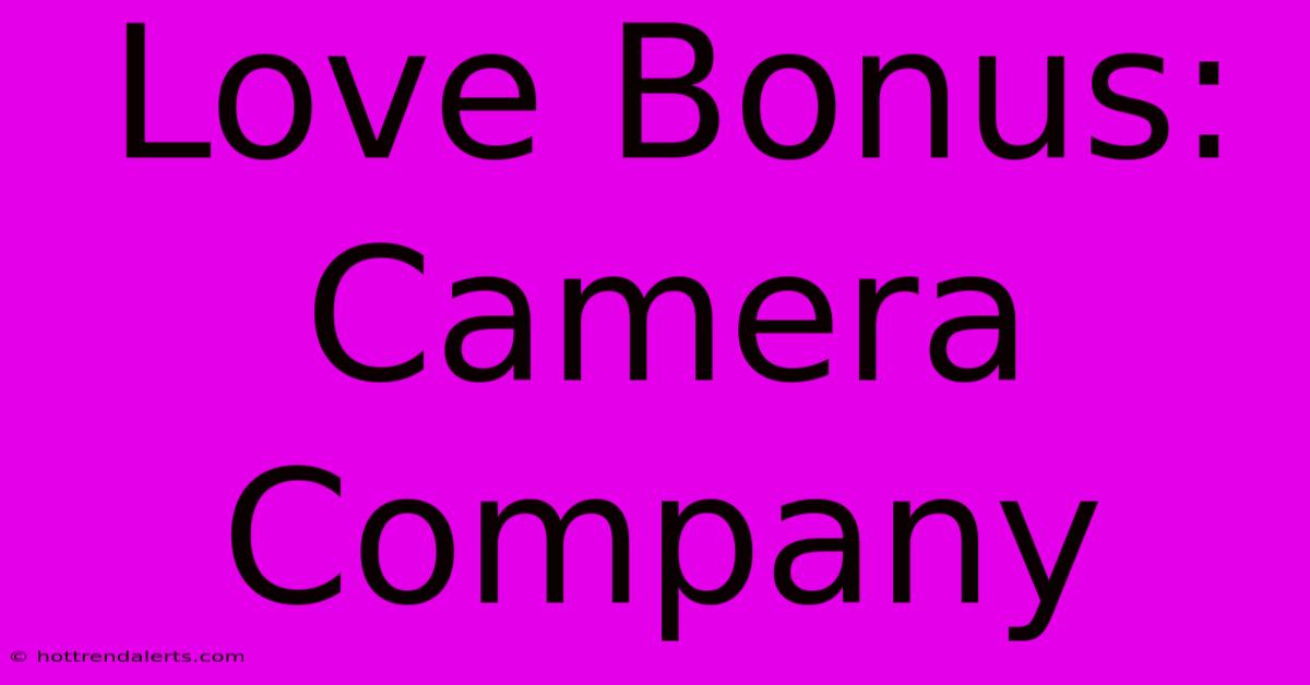 Love Bonus: Camera Company