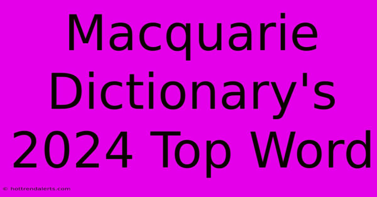 Macquarie Dictionary's 2024 Top Word