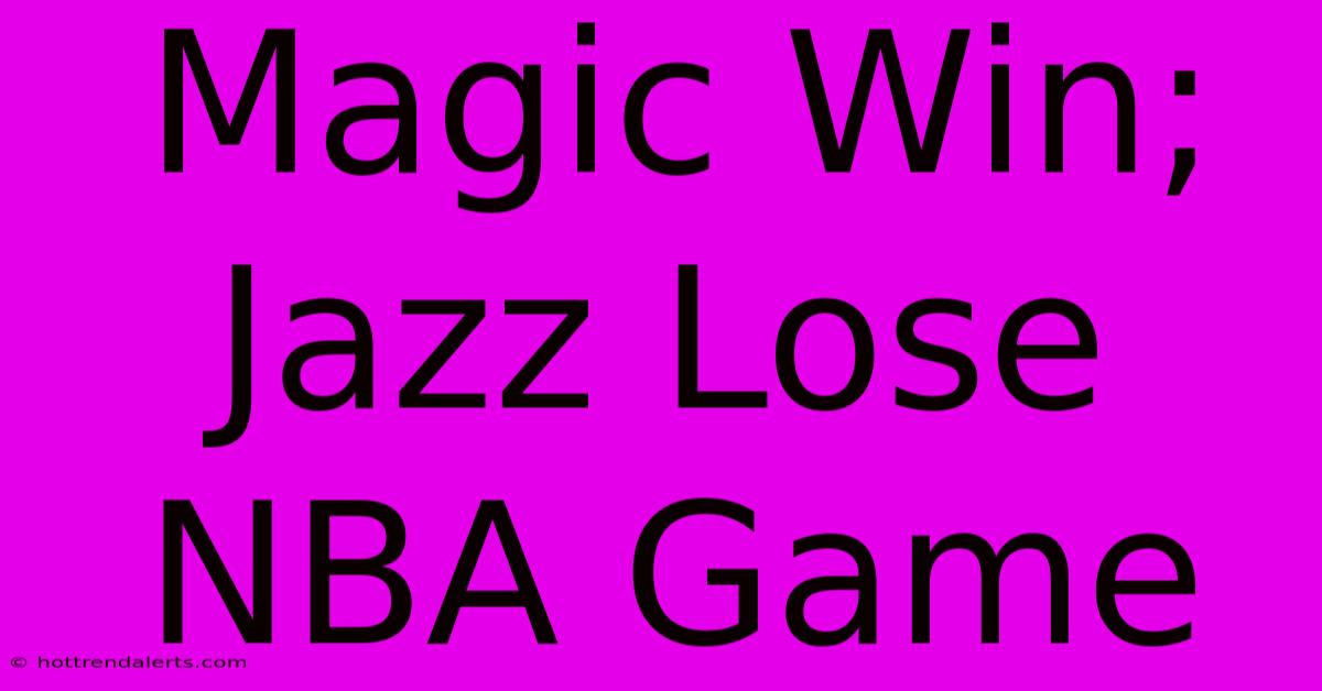 Magic Win; Jazz Lose NBA Game