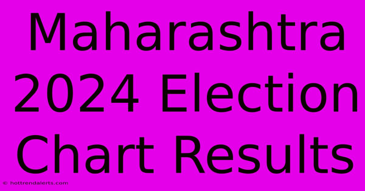 Maharashtra 2024 Election Chart Results