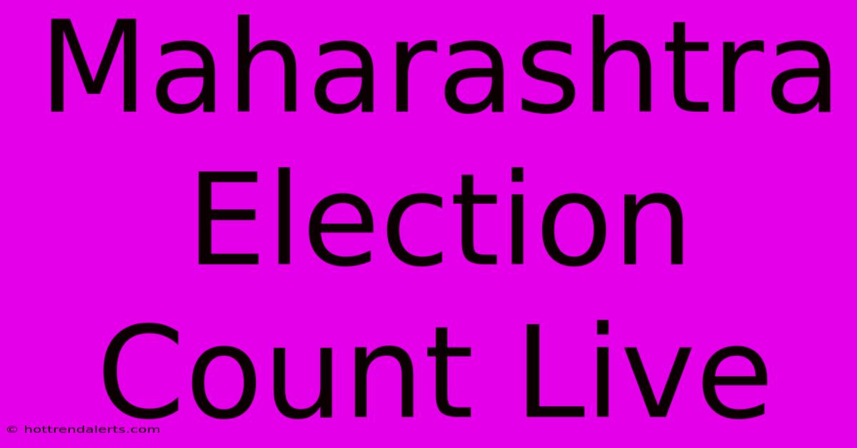 Maharashtra Election Count Live