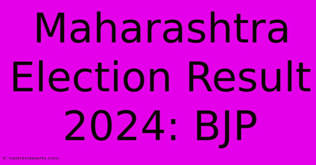 Maharashtra Election Result 2024: BJP