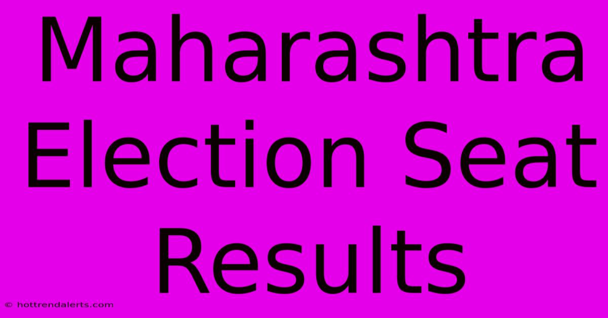 Maharashtra Election Seat Results