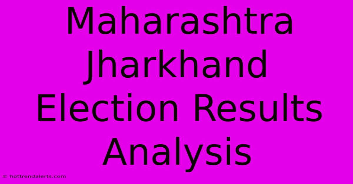 Maharashtra Jharkhand Election Results Analysis