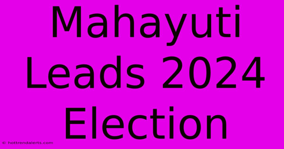 Mahayuti Leads 2024 Election