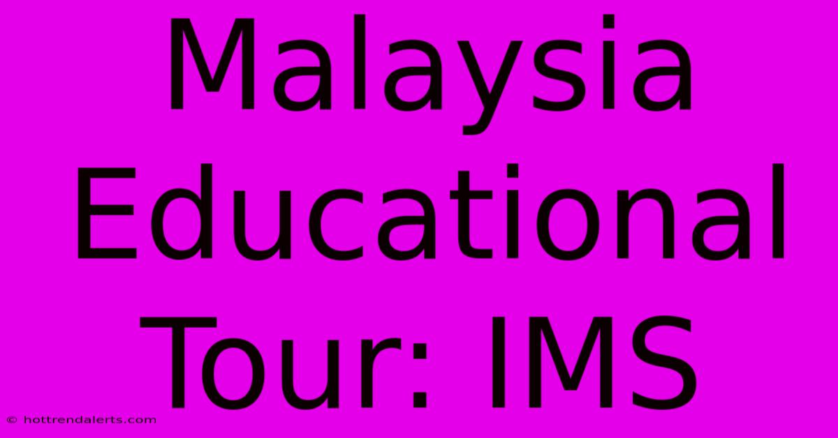 Malaysia Educational Tour: IMS