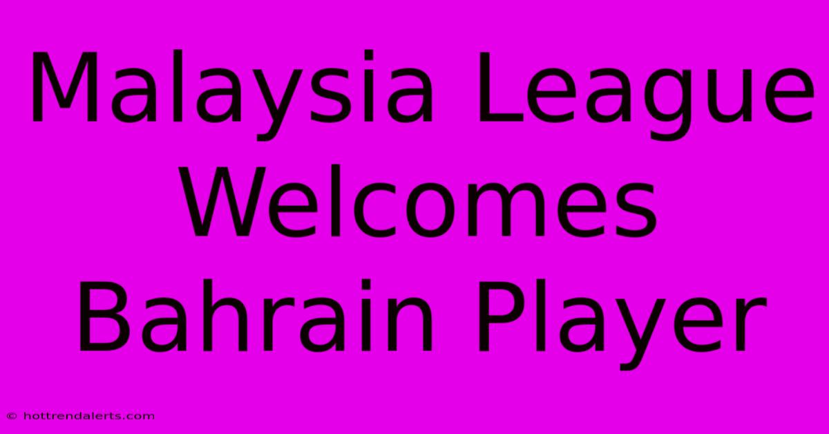 Malaysia League Welcomes Bahrain Player