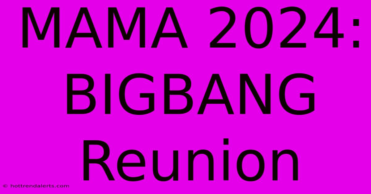 MAMA 2024: BIGBANG Reunion