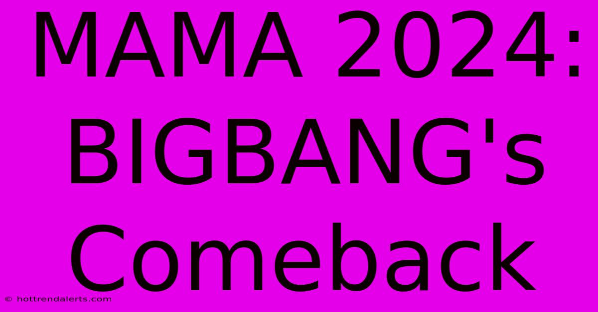 MAMA 2024: BIGBANG's Comeback