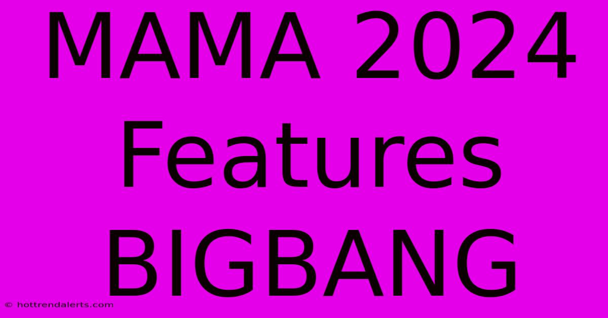 MAMA 2024 Features BIGBANG