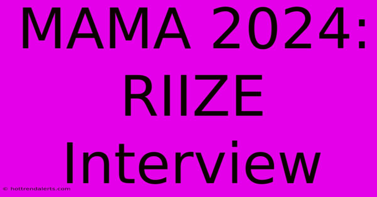 MAMA 2024: RIIZE Interview