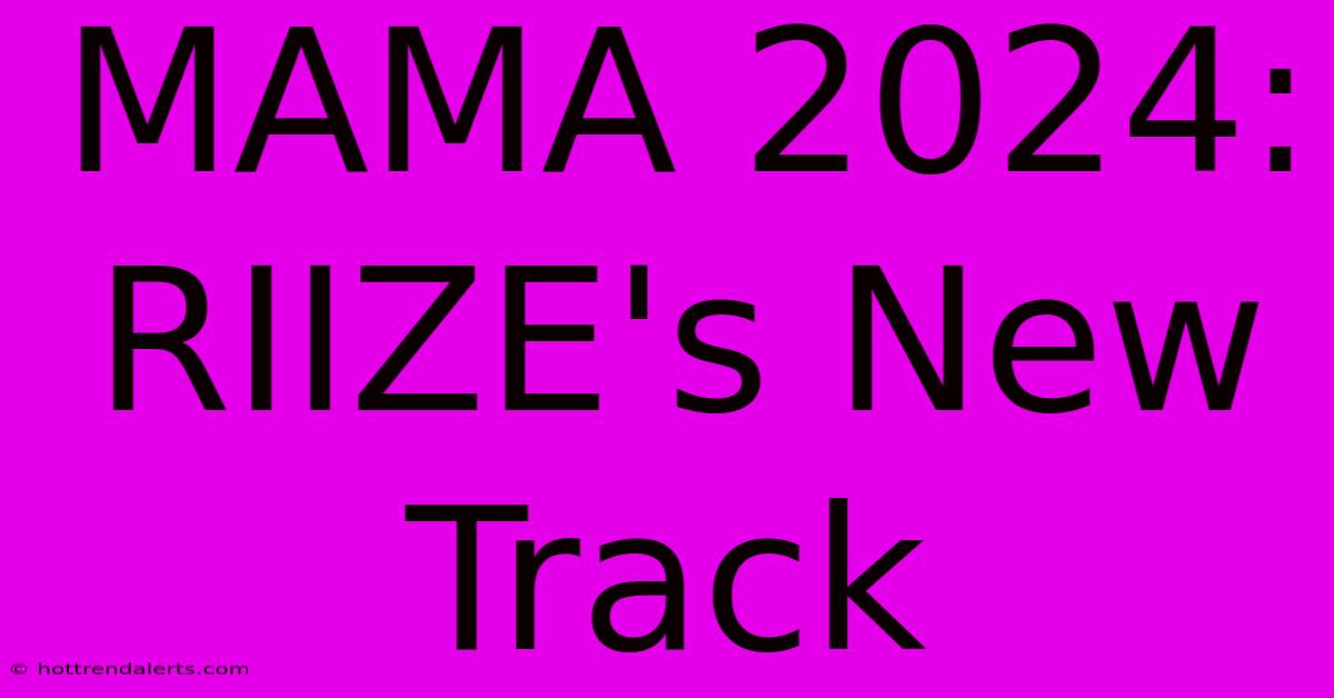 MAMA 2024: RIIZE's New Track