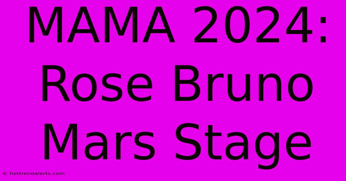 MAMA 2024: Rose Bruno Mars Stage