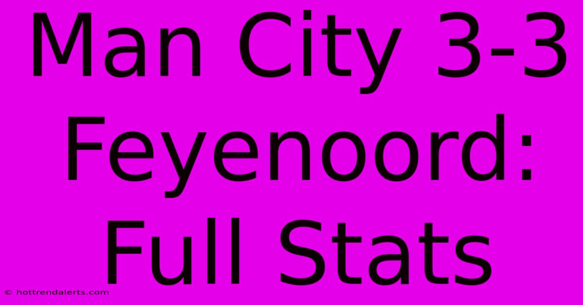 Man City 3-3 Feyenoord: Full Stats