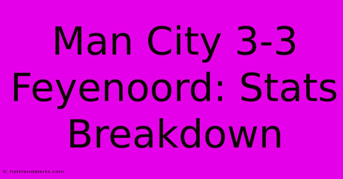 Man City 3-3 Feyenoord: Stats Breakdown