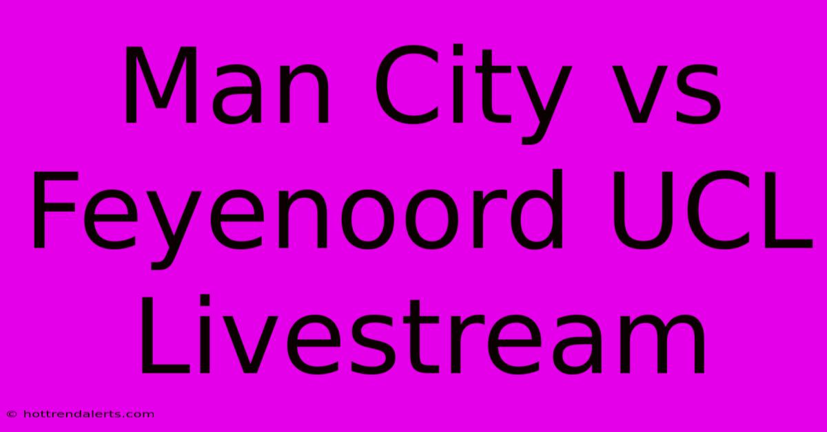 Man City Vs Feyenoord UCL Livestream