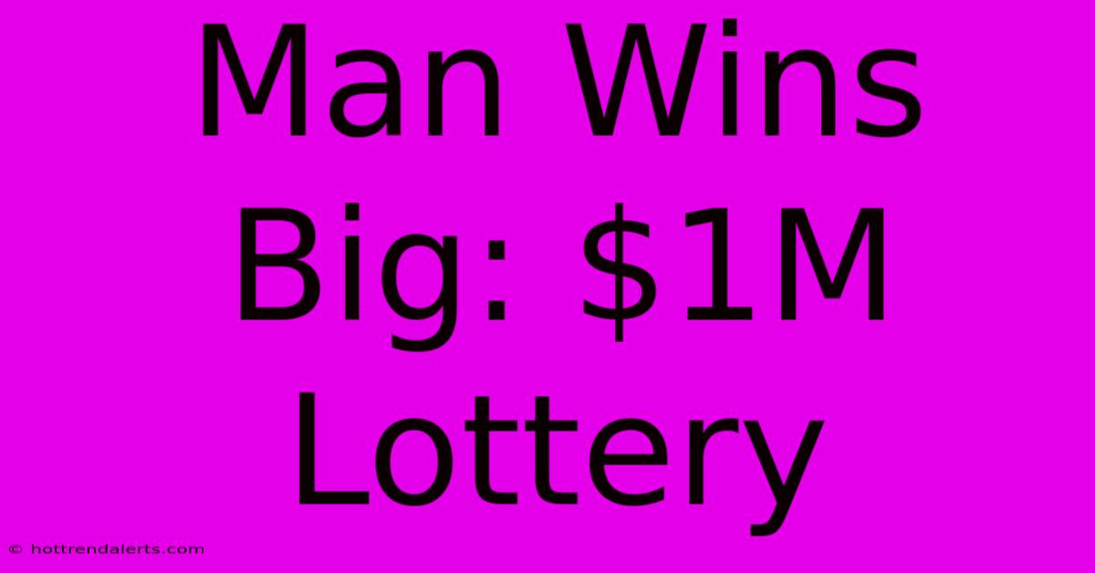 Man Wins Big: $1M Lottery