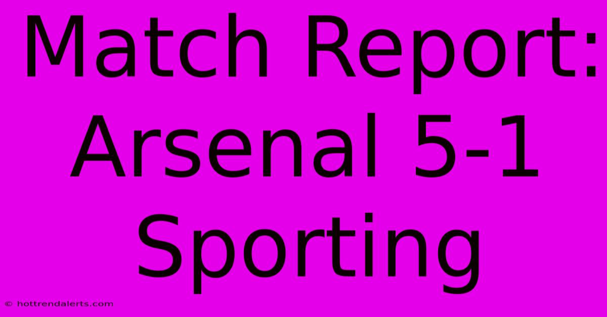 Match Report: Arsenal 5-1 Sporting