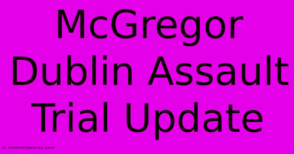 McGregor Dublin Assault Trial Update