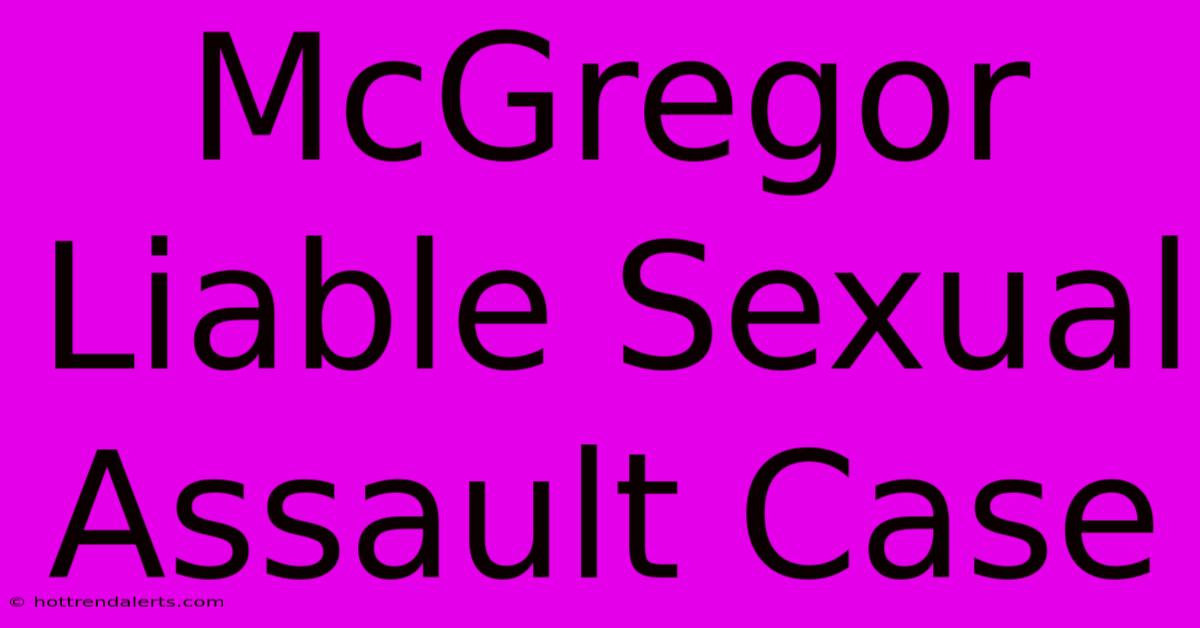 McGregor Liable Sexual Assault Case