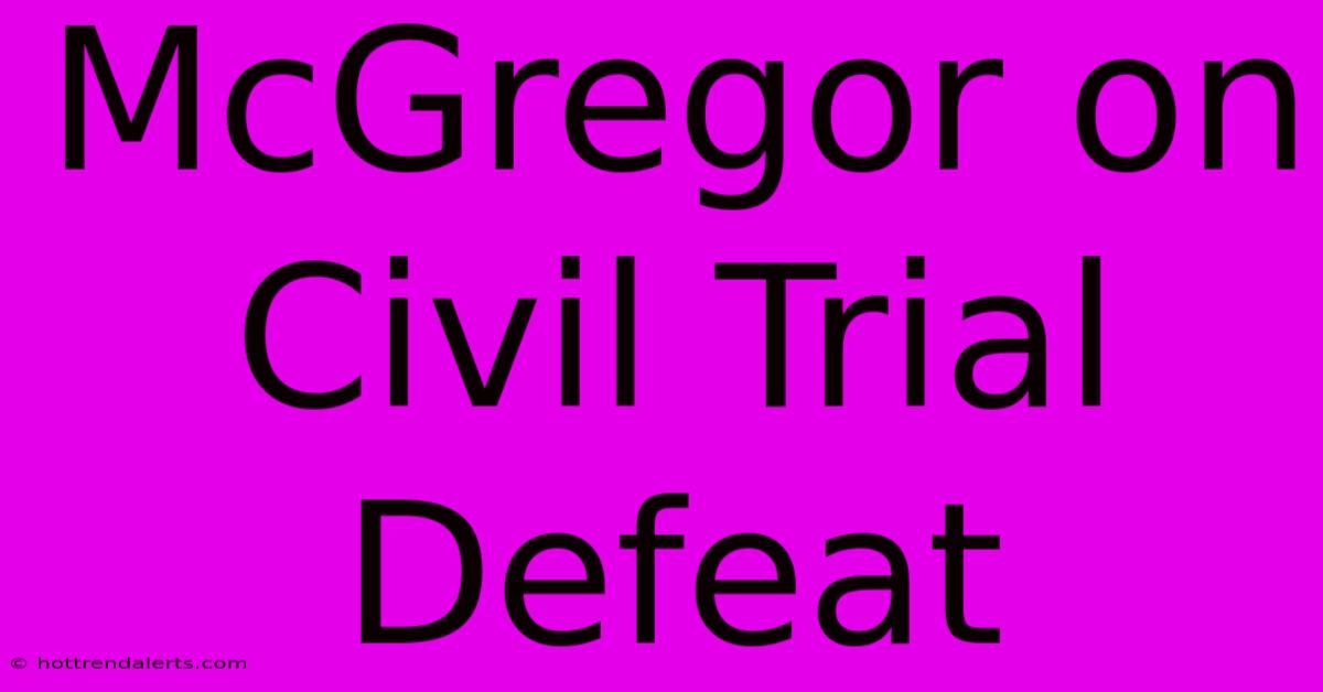 McGregor On Civil Trial Defeat