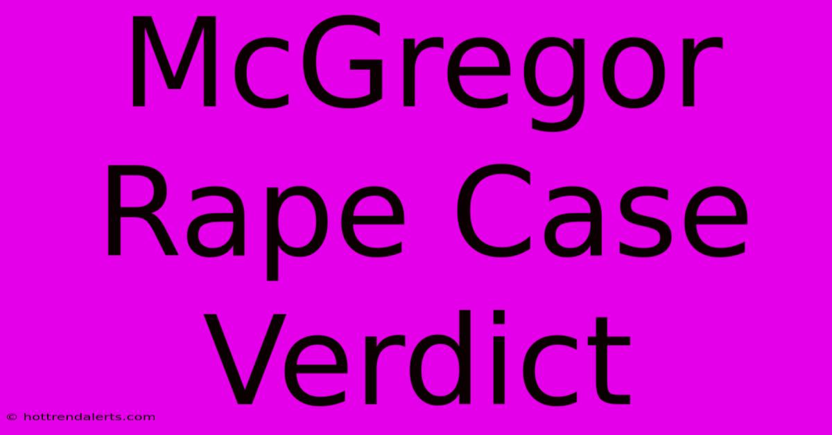 McGregor Rape Case Verdict