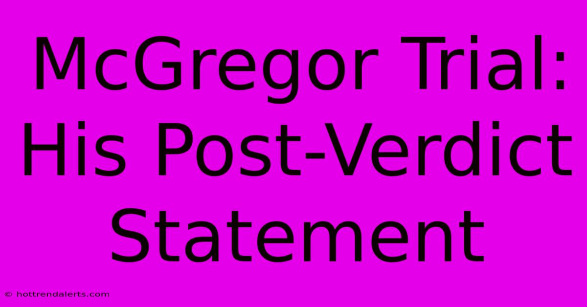 McGregor Trial: His Post-Verdict Statement