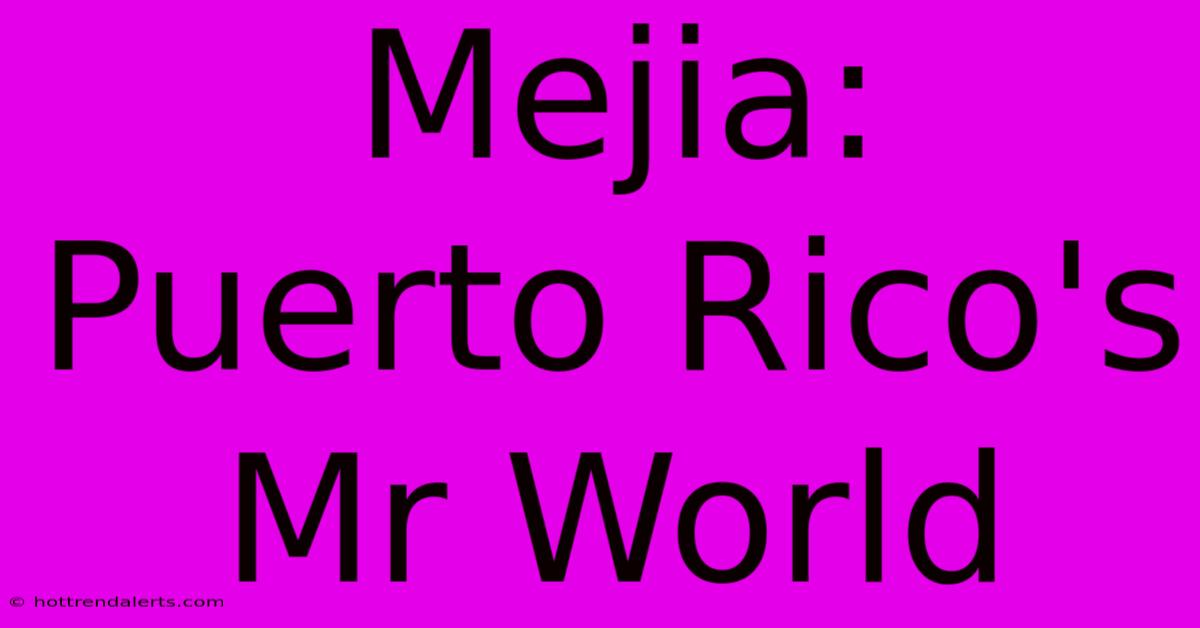 Mejia: Puerto Rico's Mr World