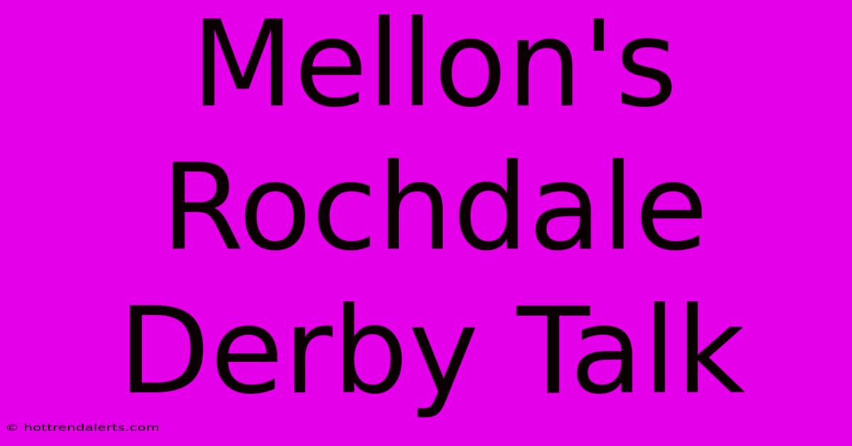 Mellon's Rochdale Derby Talk