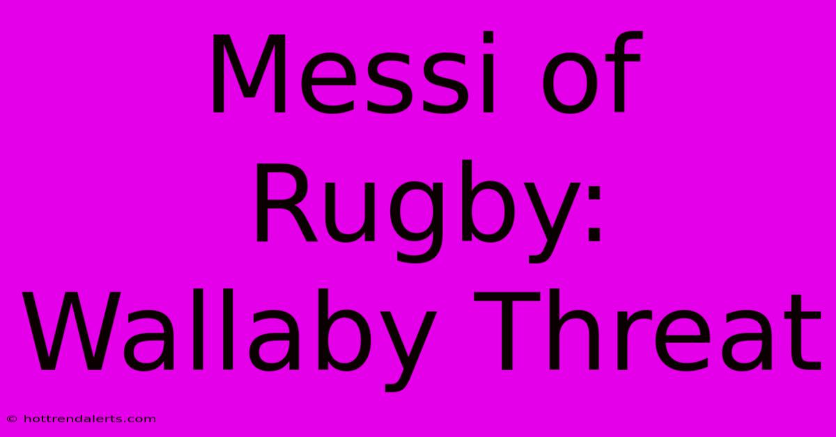 Messi Of Rugby: Wallaby Threat