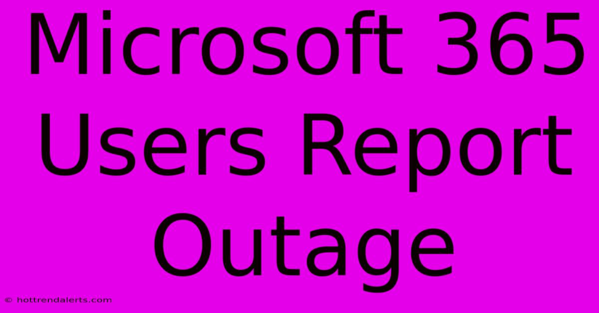 Microsoft 365 Users Report Outage