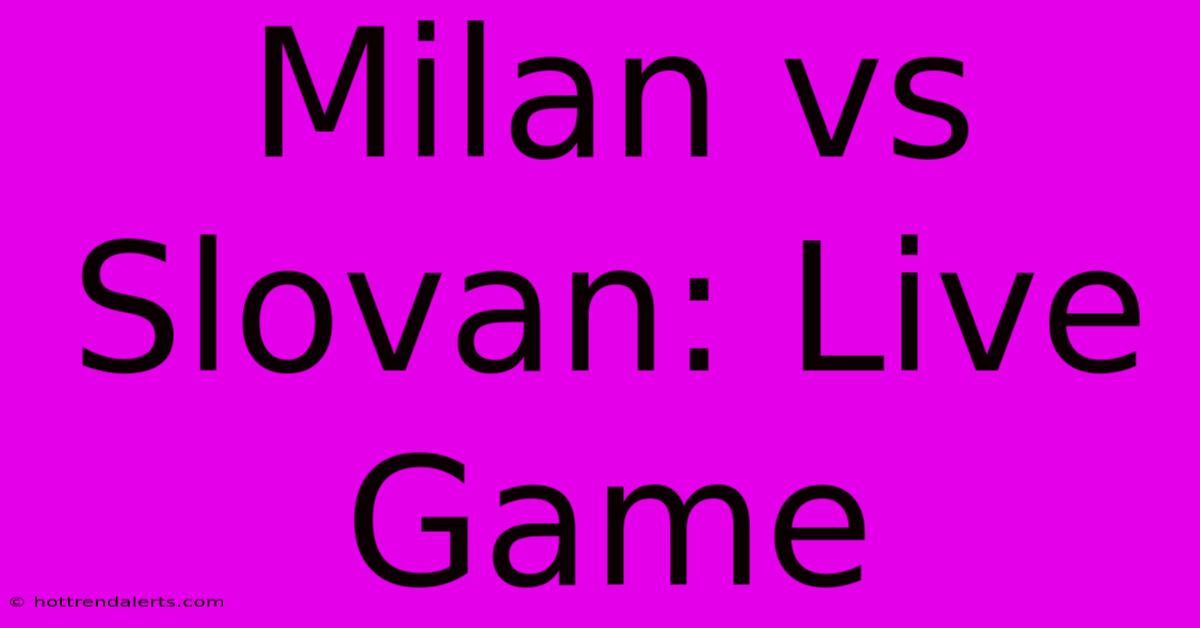 Milan Vs Slovan: Live Game