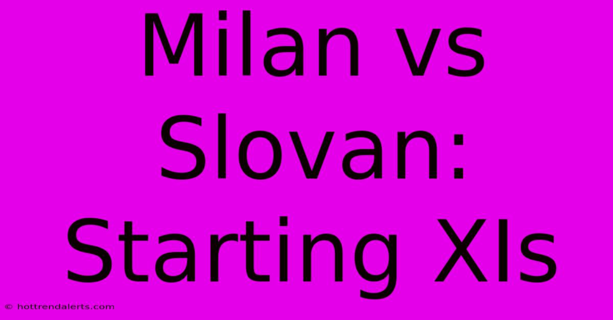 Milan Vs Slovan: Starting XIs