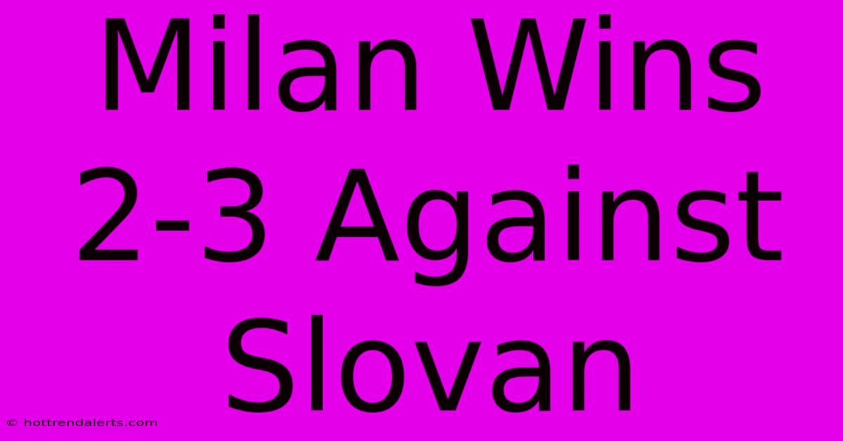 Milan Wins 2-3 Against Slovan