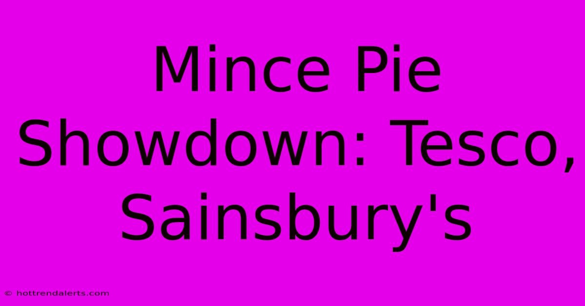 Mince Pie Showdown: Tesco, Sainsbury's