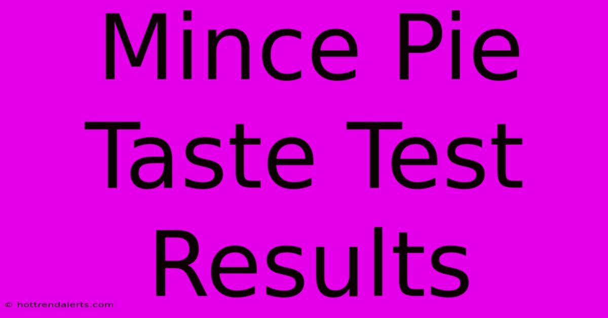 Mince Pie Taste Test Results