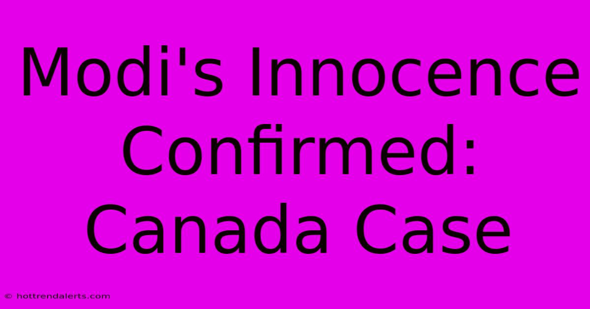 Modi's Innocence Confirmed: Canada Case