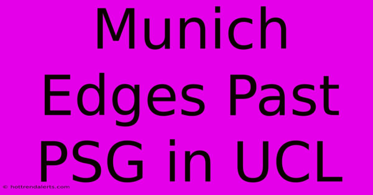 Munich Edges Past PSG In UCL