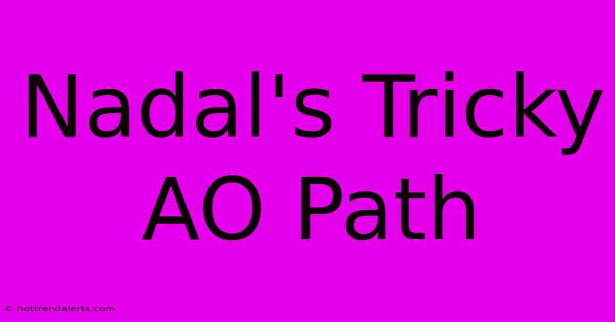 Nadal's Tricky AO Path