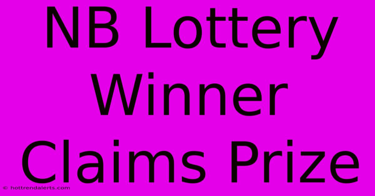 NB Lottery Winner Claims Prize