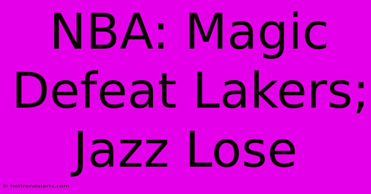 NBA: Magic Defeat Lakers; Jazz Lose