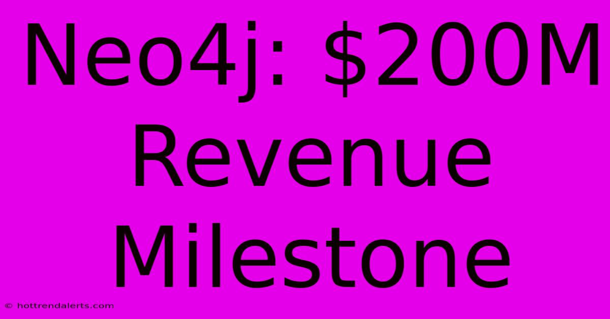 Neo4j: $200M Revenue Milestone