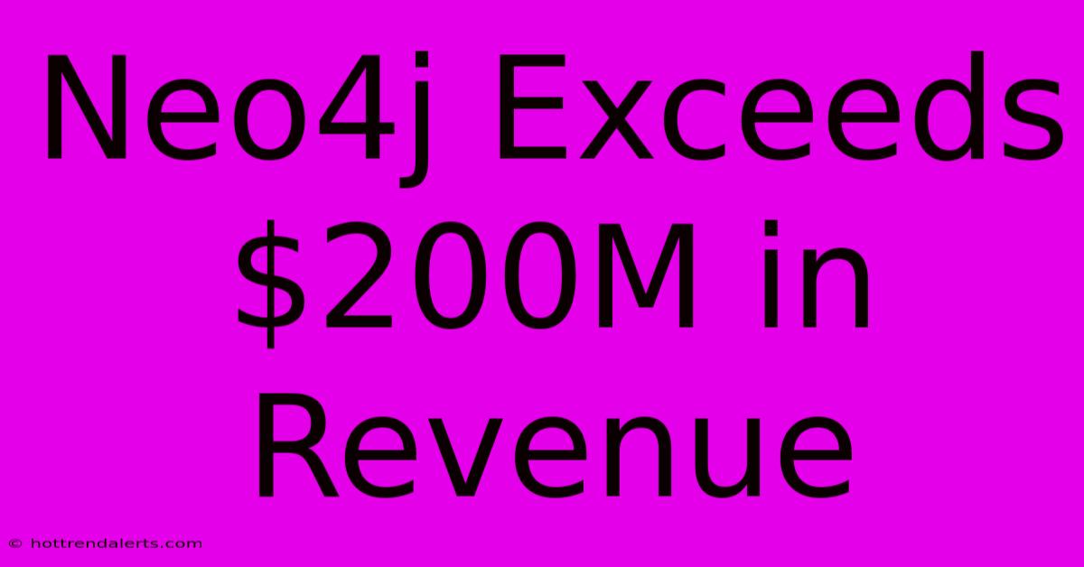 Neo4j Exceeds $200M In Revenue