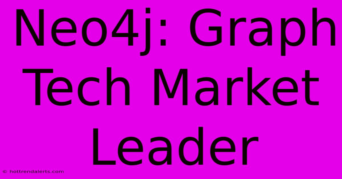 Neo4j: Graph Tech Market Leader