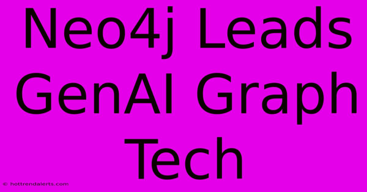 Neo4j Leads GenAI Graph Tech