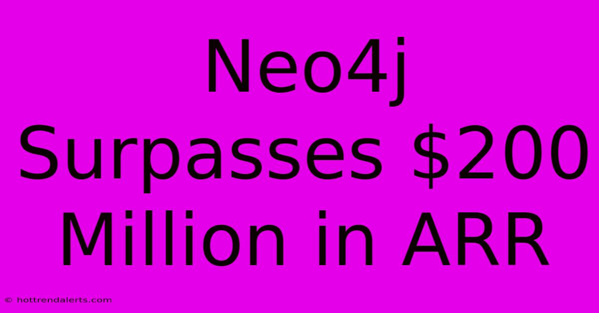 Neo4j Surpasses $200 Million In ARR