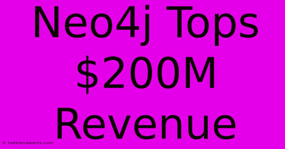 Neo4j Tops $200M Revenue